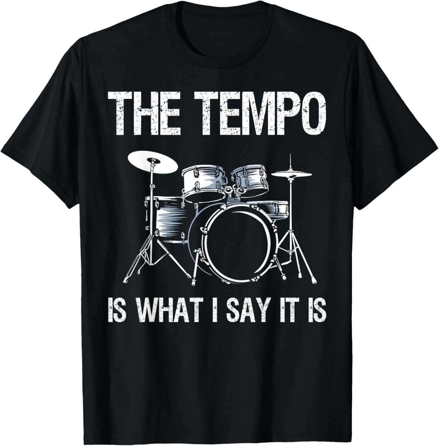 The Tempo Is What I Say It Is Gift Funny Drummer Men Women T-Shirt