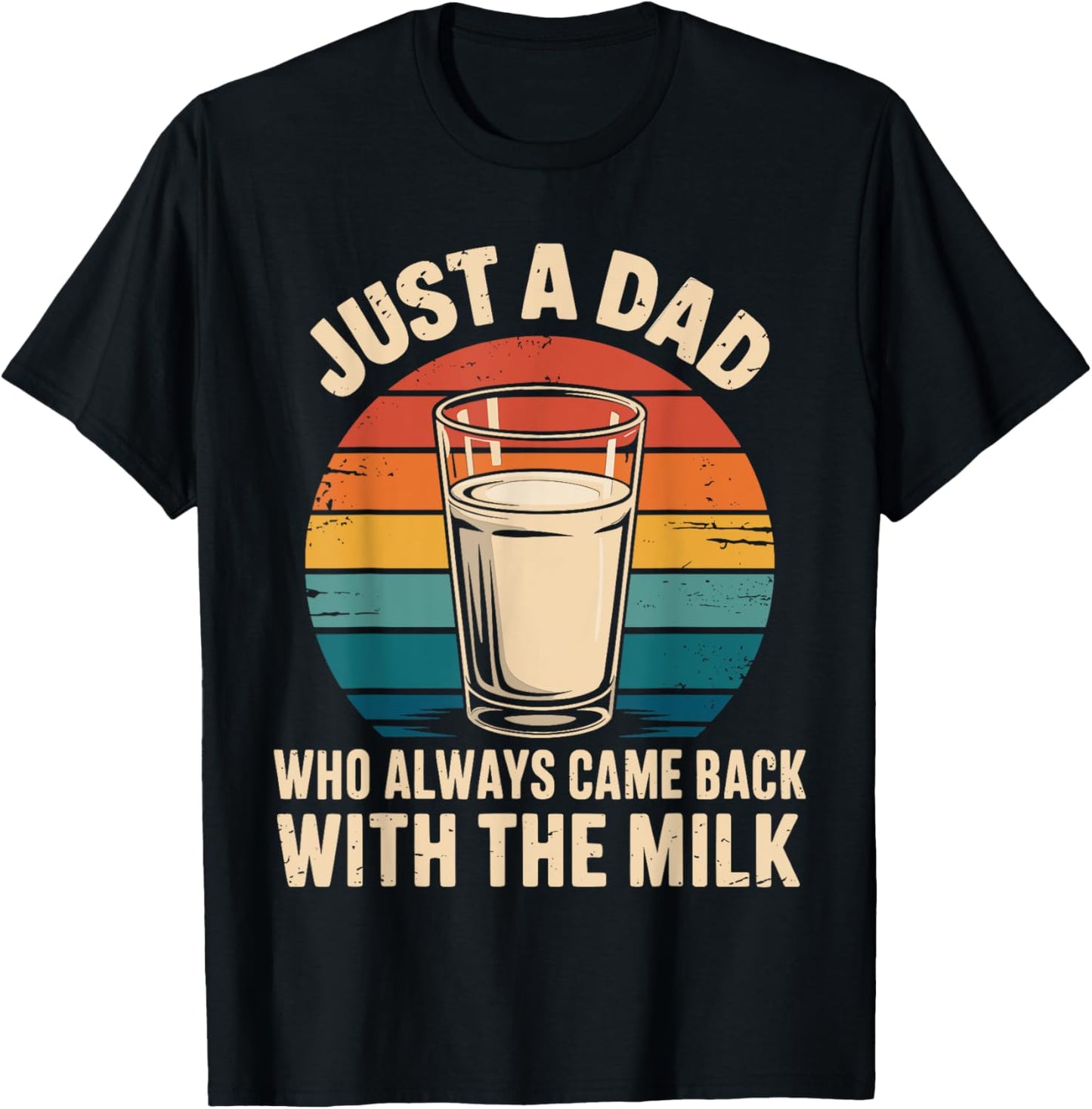 Just a dad who always came back with the milk fathers day T-Shirt