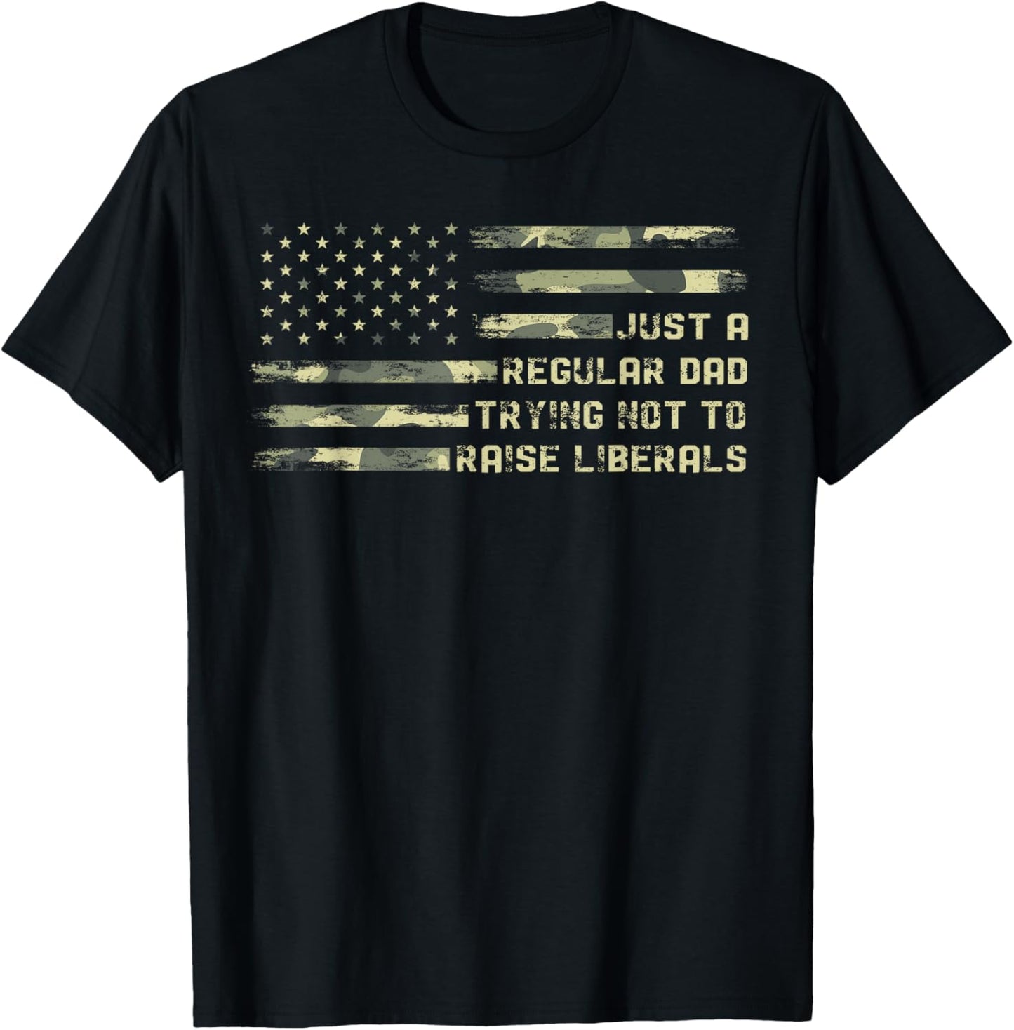 Just a Regular Dad Trying Not To Raise Liberals Camouflage T-Shirt