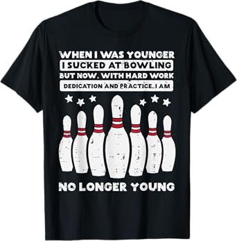 When I Was Younger Bowling Funny Humor Gag Bowler Men Women T-Shirt