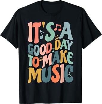 It's A Good Day To Make Music Musician Band Music Teacher T-Shirt