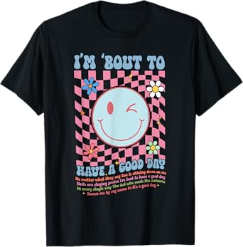 Iโm Bout to Have a Good Day Christian Good Day Motivational T-Shirt