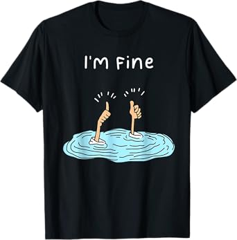 I'm Fine Like Hand Thumbs Up On Water Surface Funny I'm Fine T-Shirt