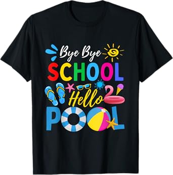 Bye Bye School Hello Pool Shirt Funny Teacher Summer Men Women Kids T-Shirt