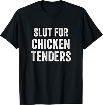 Slut For Chicken Tenders T-Shirt