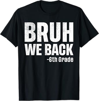 Bruh We Back 6th Grade First Day Of School Back To School T-Shirt