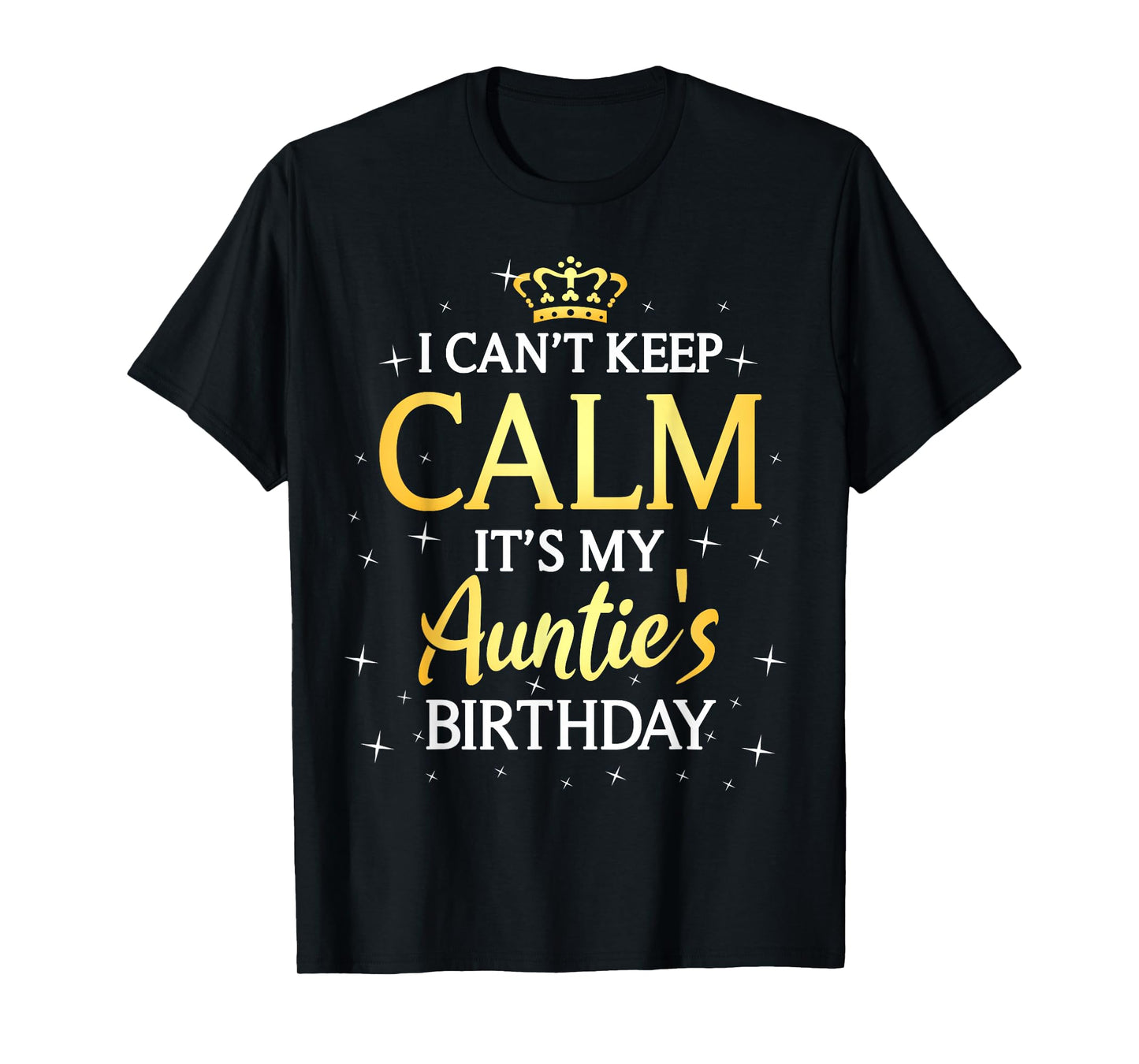 I Can't Keep Calm It's My Auntie Birthday Gift Bday Party T-Shirt