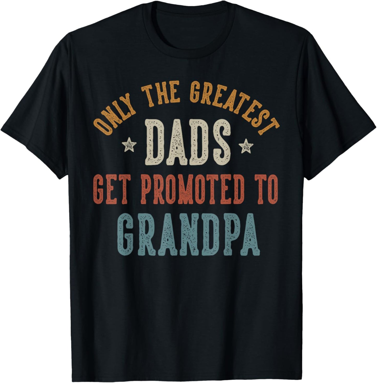 Only The Greatest Dads Get Promoted To Grandpa Father's Day T-Shirt