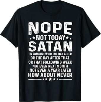 Funny quote Nope Not Today Satan Never Graphic T-Shirt