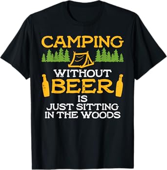 Camping Without Beer Sitting Woods Funny Drinking Camper T-Shirt