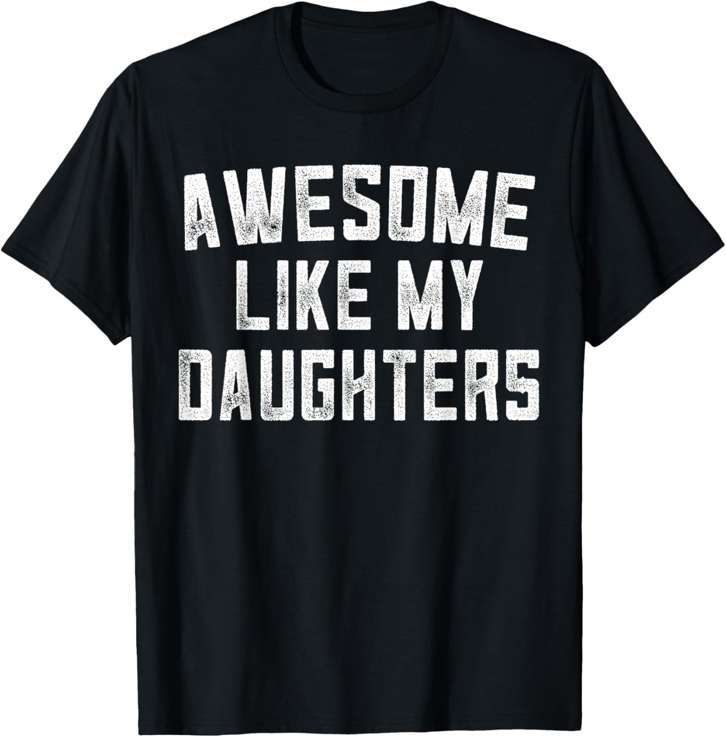 Awesome Like My DaughterS Father's Day Dad Gifts Funny T-Shirt