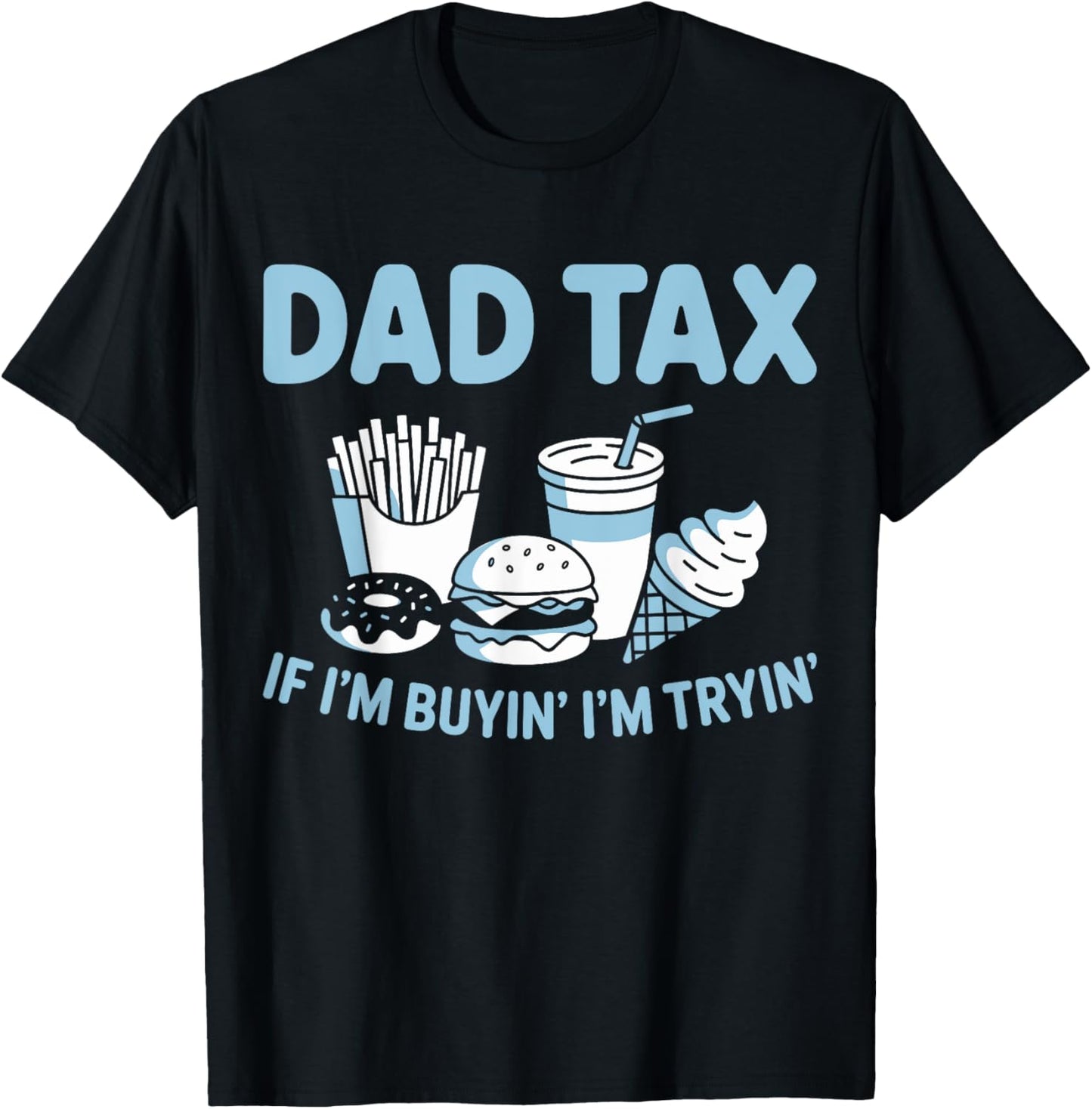 Dad tax if im buying im trying T-Shirt