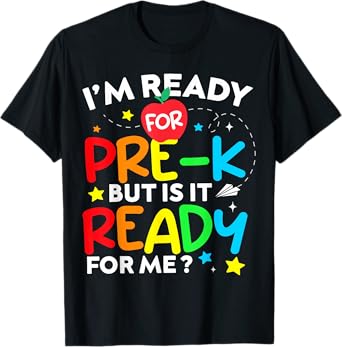 I'm Ready for Pre-K But Is It Ready For Me 1st Day Of Prek T-Shirt