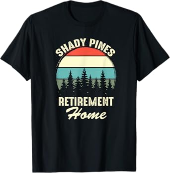 Shady Pines Funny Quote Retirement Day Party Home T-Shirt