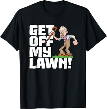 Get Off My Lawn a Funny Men's Quote and Grumpy Old Man T-Shirt