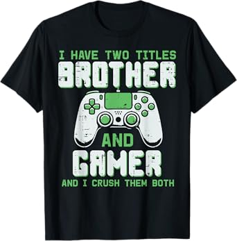 I Have 2 Titles Brother Gamer Funny Gaming Boys Kids Men T-Shirt