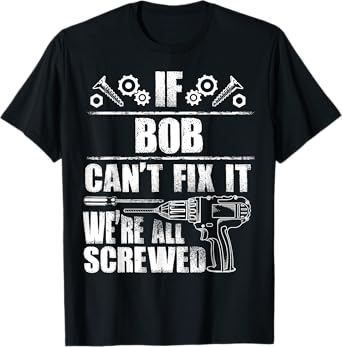 BOB Gift Name Fix It Funny Birthday Personalized Dad Idea T-Shirt