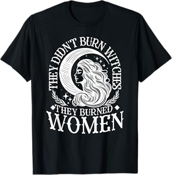 Witch Halloween They Didn't Burn Witches They Burned Women T-Shirt