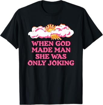 When God Made Man She Was Only Joking Christian T-Shirt