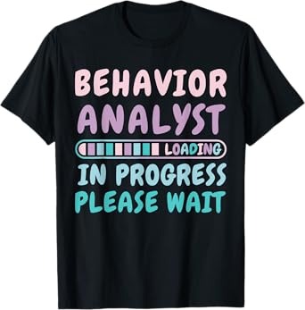 Behavior Analyst In Progress Funny Loading Tee T-Shirt