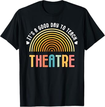 It's A Good Day To Teach Theatre Drama Club School Teacher Men Women Girls Kids T-Shirt
