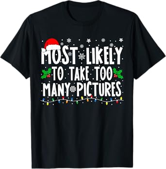 Most Likely To Take Too Many Pictures Funny Christmas T-Shirt