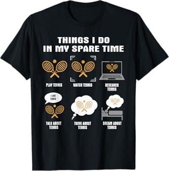 6 Things I Do In My Spare Time - Tennis T-Shirt