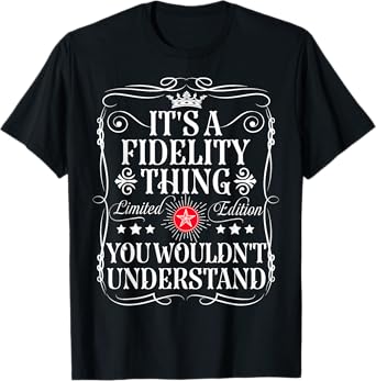 Fidelity Name Its A Fidelity Thing You Wouldn't Understand T-Shirt