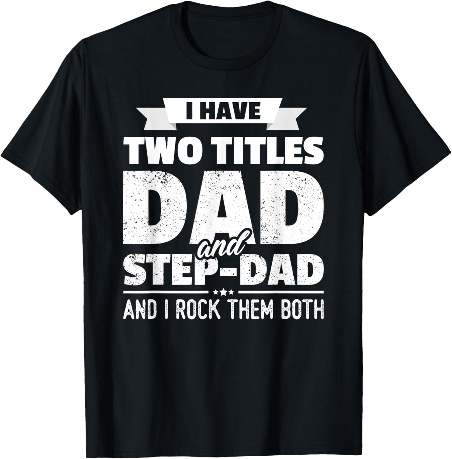 I Have Two Titles Dad And Step-Dad Shirt Gift Father's Day T-Shirt
