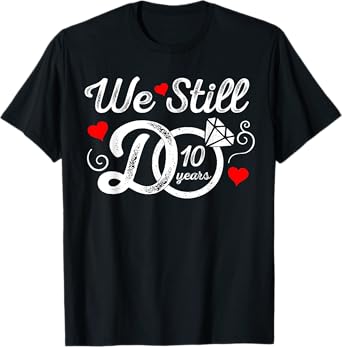 We Still Do 10 Years Funny Couple 10th Wedding Anniversary T-Shirt