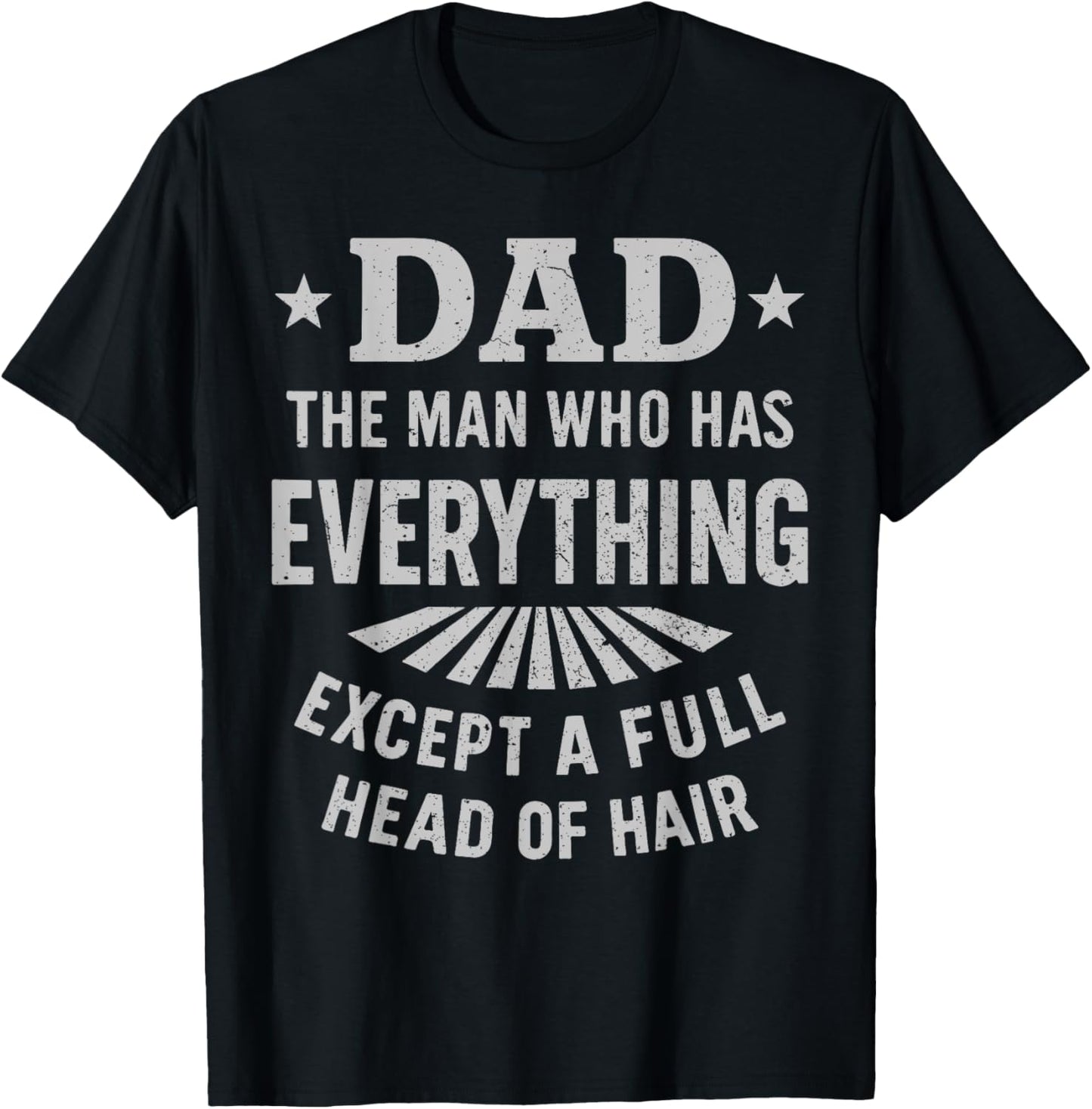 Dad The Man Who Has Everything Except A Full Head Of Hair T-Shirt
