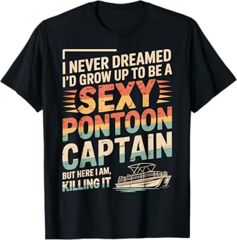 Funny Sexy Pontoon Captain Men Women Cool Pontoon Lover Boat T-Shirt