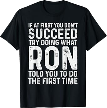 Ron Name Funny Quote If At First You Don't Succeed Try Doing What Ron T-Shirt - Black, Unisex-Adults, Men, Boys, Short Sleeve, Small, Crew Neck, T-Shirt