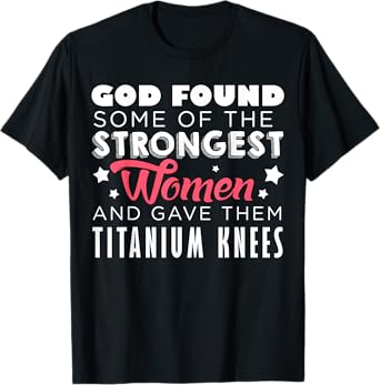 Knee Replacement Funny Strongest Women Recovery Quote Outfit T-Shirt