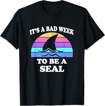 It's A Bad Week to be a Seal Funny Shark Saying Pun Gift T-Shirt