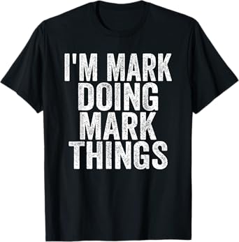 I'm Mark Doing Mark Things Funny Saying Christmas Gifts Idea T-Shirt