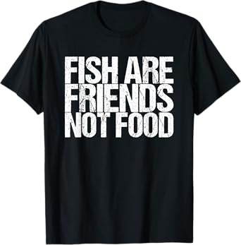 Fish are friends no food T-Shirt