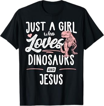 Just A Girl Who Loves Dinosaurs And Jesus Dinosaur T-Shirt