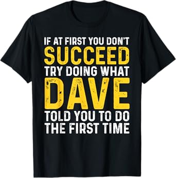 Funny Dave If At First You Don't Succeed Try Doing What Dave T-Shirt