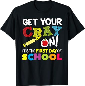 Get Your Cray On It's The First Day of School Teacher Kids T-Shirt