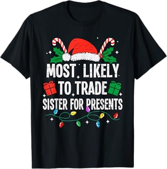 Most Likely To Trade Sister For Presents Christmas Funny T-Shirt