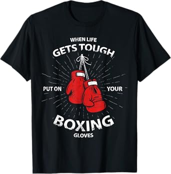 When Life Gets Tough Put On Your Boxing Gloves T-Shirt