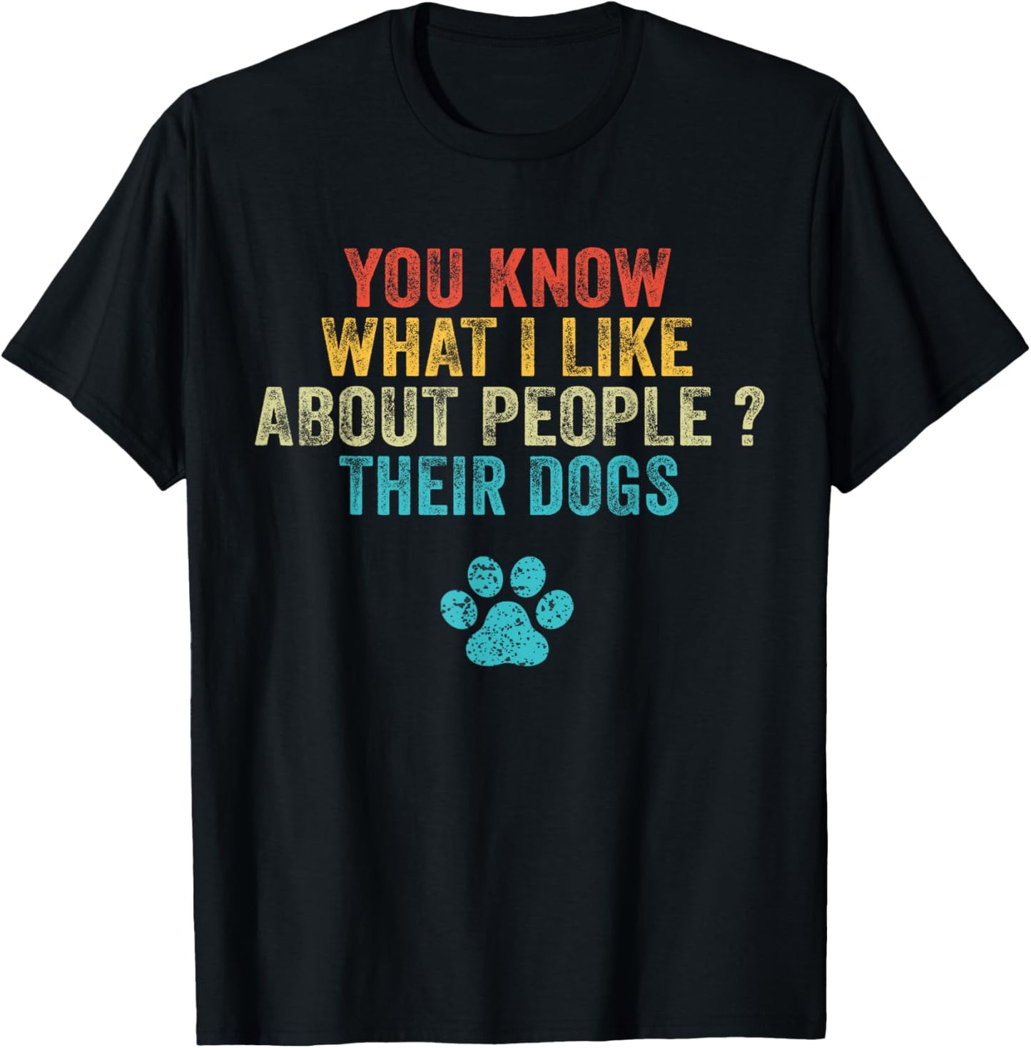 Funny You Know What I Like About People Their Dogs Dog Lover T-Shirt