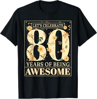 Let's Celebrate 80 Years Being Awesome Floral 80th Birthday T-Shirt