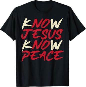 Know Jesus Know Peace God Faith Christian Men Women Kids T-Shirt