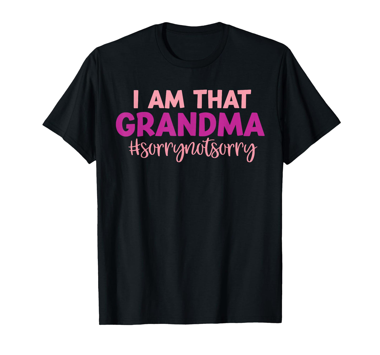 Iโm that Grandma Sorry Not Sorry funny mother's day saying T-Shirt