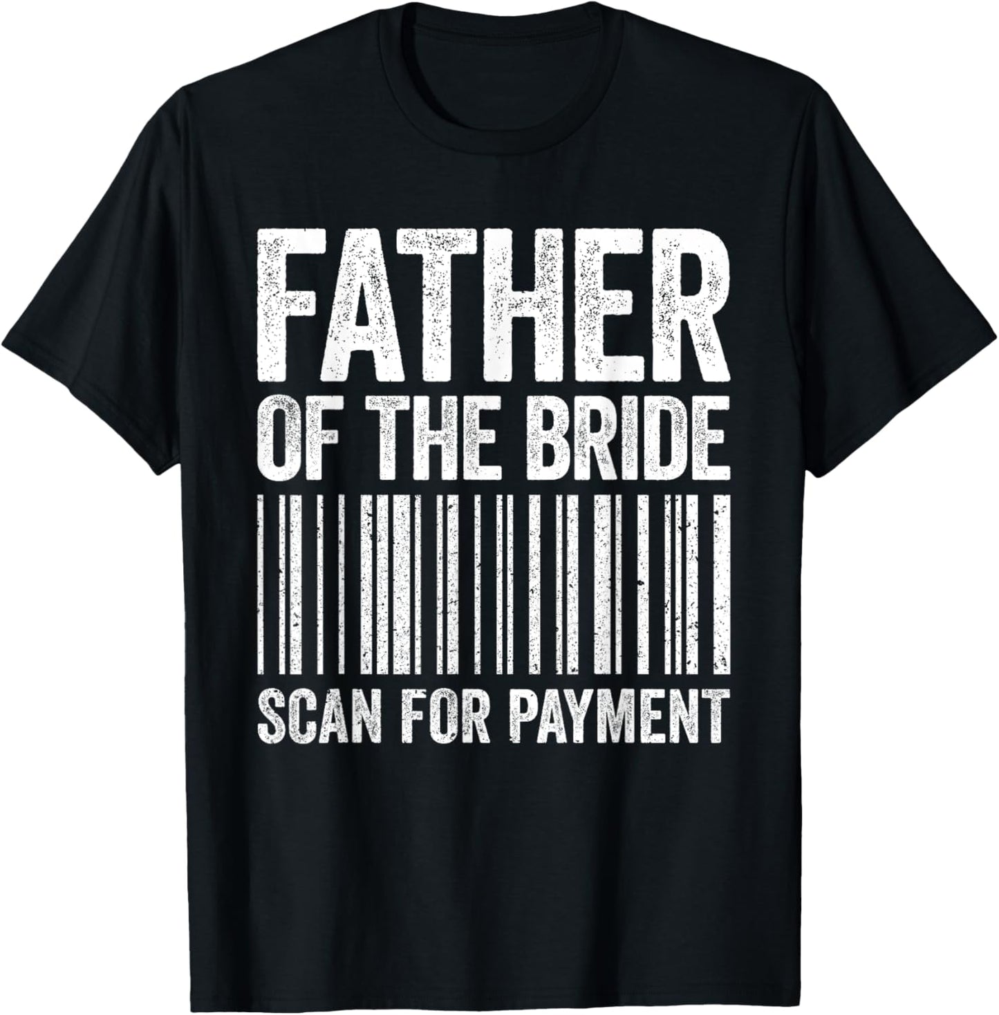 Father Of The Bride Scan For Payment Shirt Men Dad Wedding T-Shirt