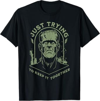 Funny Frankenstein Monster Just Trying to Keep it Together T-Shirt