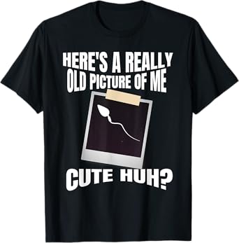 Here's A Really Old Picture Of Me Funny Graphic Gag T-Shirt T-Shirt