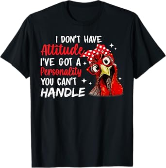 I Don't Have Attitude I've Got A Personality You Cant Handle T-Shirt